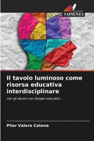Il tavolo luminoso come risorsa educativa interdisciplinare: con gli alunni con bisogni educativi 6206349101 Book Cover