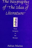 The Biography of the Idea of Literature: From Antiquity to the Baroque 079142894X Book Cover