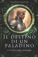 Il Destino di un Paladino (Le stirpi degli Arkaadi) B09HPGHB56 Book Cover