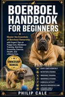 BOERBOEL HANDBOOK FOR BEGINNERS: Master the Essentials of Boerboel Ownership with Expert Tips on Puppy Care, Obedience Training, Nutrition, Grooming, Exercise, Health, and Lifelong Care. B0H6V2MYC3 Book Cover