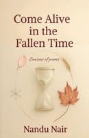 Come Alive in the Fallen Time: Seasons of poems B0FHBQY39L Book Cover