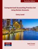Computerised Accounting Practice Set Using Reckon Accounts - Entry Level: Australian Edition 0994598882 Book Cover