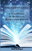 Enchantments & The Magic of Shadows, Books and Power B091NNPNJR Book Cover