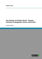 Das Theater Im Dritten Reich. Theater Zwischen Propaganda, Zensur Und Kultur 3638726975 Book Cover