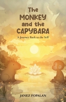 The Monkey and The Capybara: A Journey Back to The Self B0FSYFFDCG Book Cover