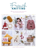 French Knitting: 40 Fast and Fun I-Cord Creations with a Mini Knitting Mill 1446308979 Book Cover