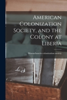 American Colonization Society, and the Colony at Liberia B0BPYTFB83 Book Cover