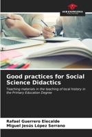 Good practices for Social Science Didactics: Teaching materials in the teaching of local history in the Primary Education Degree 6207052307 Book Cover
