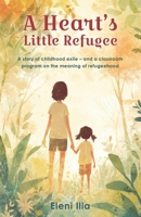 A Heart’s Little Refugee: A story of childhood exile – and a classroom program on the meaning of refugeehood B0FG79V9JR Book Cover