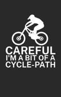 Careful Im a bit of a cycle path: Mountain bike notebook for mountain bikers with spell. 120 pages lined. Perfect gift. 171001721X Book Cover