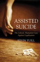 Assisted Suicide: The Liberal, Humanist Case Against Legalization 1137487461 Book Cover