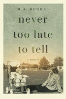 Never Too Late to Tell: A Memoir 0645088722 Book Cover