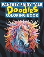 Fantasy Fairy Tale Doodles: coloring book for inspiring imagination and exploration of color therapy B0CQCQTFKC Book Cover
