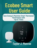 Ecobee Smart User Guide: Save Energy & Maximize Smart Thermostat Performance with Tips & Tricks B0FJR86W2C Book Cover