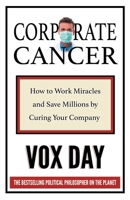 Corporate Cancer: How to Work Miracles and Save Millions by Curing Your Company 9527303583 Book Cover