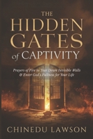 The Hidden Gates of Captivity: Prayers of Fire to Tear Down Invisible Walls and Enter God’s Fullness for Your Life B0FVKZNZ61 Book Cover