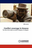 Conflict coverage in Kosovo: The role of the media as conflict mitigator or instigator 3843352690 Book Cover