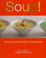 Soup!: Hot And Cold Recipes for All Seasons 1561485012 Book Cover