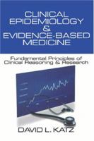 Clinical Epidemiology & Evidence-Based Medicine: Fundamental Principles of Clinincal Reasoning & Research 0761919392 Book Cover