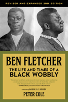 Ben Fletcher: The Life and Times of a Black Wobbly (Including Fellow Worker Fletcher's Writings & Speeches) 1629638323 Book Cover