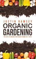 Organic Gardening: The Keys to unlock your green thumb in 21 days B08CP93DCZ Book Cover