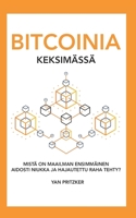 Bitcoinia keksimässä: Mistä on maailman ensimmäinen aidosti niukka ja hajautettu raha tehty? 9916959528 Book Cover