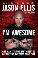I'm Awesome: One Man's Triumphant Quest to Become the Sweetest Dude Ever 0062098217 Book Cover