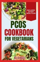 PCOS Cookbook for Vegetarians: Low Sodium, High Fiber Gluten-Free Diet Recipes and Meal Plan to Manage Polycystic Ovary Syndrome for Newly Diagnosed B0CSX5M3M3 Book Cover