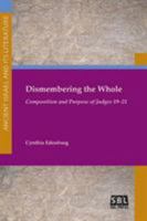 Dismembering the Whole: Composition and Purpose of Judges 19-21 1628371242 Book Cover