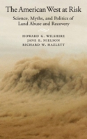 The American West at Risk: Science, Myths, and Politics of Land Abuse and Recovery 0195142055 Book Cover