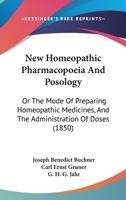New Homeopathic Pharmacopoeia And Posology: Or The Mode Of Preparing Homeopathic Medicines, And The Administration Of Doses 1164929550 Book Cover