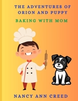 The Adventures of Orion and Puppy: Cooking With Mom (The Adventures of Zelda, Van and Orion) B0DRTG6RMY Book Cover