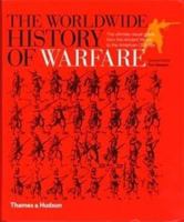 The Worldwide History of Warfare: The Ultimate Visual Guide, From the Ancient World to the American Civil War 0500287996 Book Cover