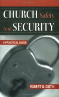 Church Safety and Security: A Practical Guide 0788023411 Book Cover