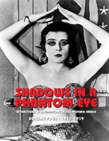Shadows in a Phantom Eye, Volume 4 (1917-1919): Attractions & Aberrations In The Moving Image 1872-1949 1917285035 Book Cover