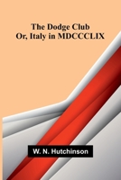 The Dodge Club; Or, Italy in MDCCCLIX 9369054464 Book Cover