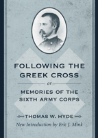 Following the Greek Cross: Or, Memories of the Sixth Army Corps (American Civil War Classics) 1570036063 Book Cover