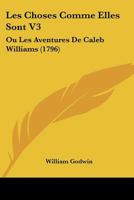 Things as They are, or, The Adventures of Caleb Williams; Volume 3 1016720785 Book Cover