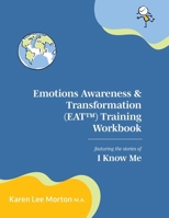 Emotions Awareness & Transformation (EAT) Training: featuring the stories of I Know Me 0973602236 Book Cover