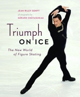 Triumph on Ice: The New World of Figure Skating 1553656571 Book Cover