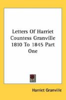 Letters Of Harriet Countess Granville 1810 To 1845 Part One 1432622145 Book Cover
