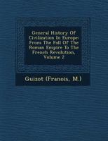 General History of Civilization in Europe: From the Fall of the Roman Empire to the French Revolution, Volume 2 1359128743 Book Cover