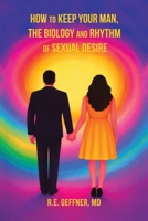 How to Keep Your Man, The Biology and Rhythm of Sexual Desire B0GSRWXZYB Book Cover