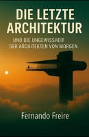 Die Letzte Architektur (German Edition) B0FHF2YZKM Book Cover