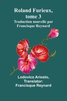 Roland Furieux, tome 3: Traduction nouvelle par Francisque Reynard (French Edition) 9364738632 Book Cover