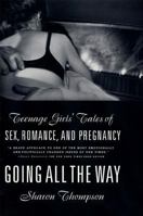 Going All the Way: Teenage Girls' Tales of Sex, Romance, and Pregnancy 0809015994 Book Cover