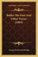 Balder the Poet and Other Verses 1436784905 Book Cover