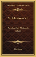 St. Johnstoun V1: Or John, Earl Of Gowrie 1165606356 Book Cover