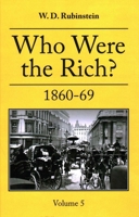 Who Were The Rich?: 1860 -1869 (Volume 5) 1913087573 Book Cover