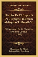 Histoire De L'Afrique Et De L'Espagne, Institulee Al-Bayano 'L-Mogrib V1: Et Fragments De La Chronique D'Arib De Cordoue (1848) 1161005145 Book Cover